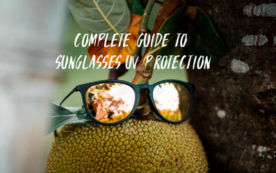 Complete Guide To Sunglasses UV Protection